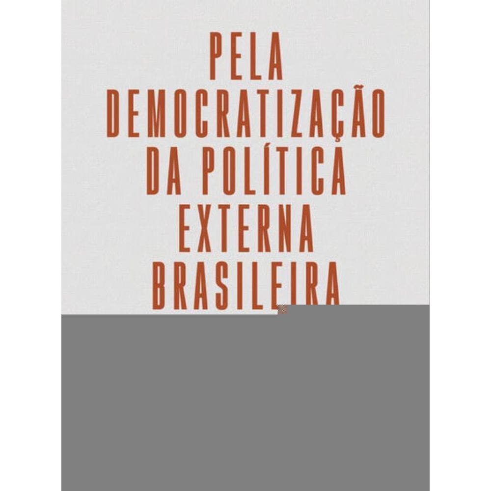 Pela Democratização Da Política Externa Brasileira
