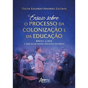 Ensaio Sobre O Processo Da Colonização E Da Educação: Brasil E Eua: A Fase De Um Mesmo Processo Hist