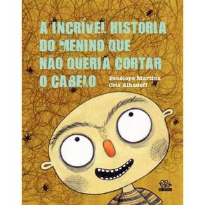 A Incrível História Do Menino Que Não Queria Cortar O Cabelo