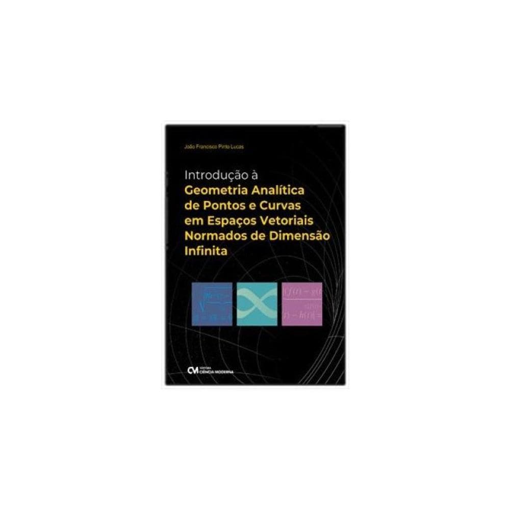 Introdução À Geometria Analítica De Pontos E Curvas Em Espaços Vetoriais Normados