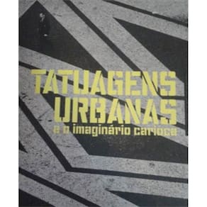 Catalogo Da Exposiçao Tatuagens Urbanas E O Imaginario Carioca