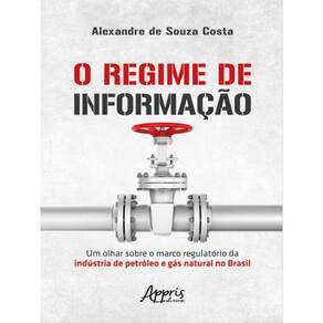 O Regime De Informação: Um Olhar Sobre O Marco Regulatório Da Indústria De Petróleo E Gás Natural No