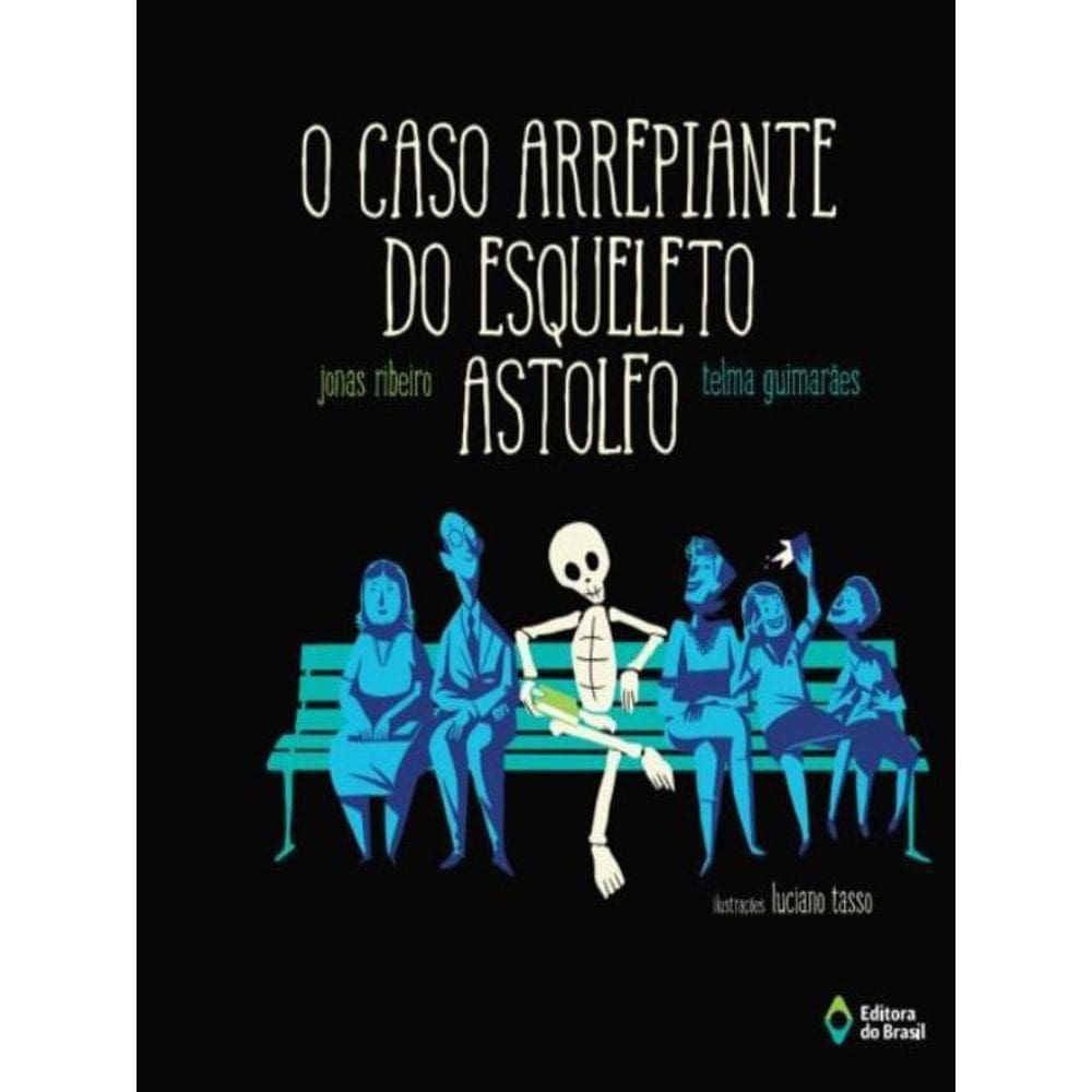 O Caso Arrepiante Do Esqueleto Astolfo