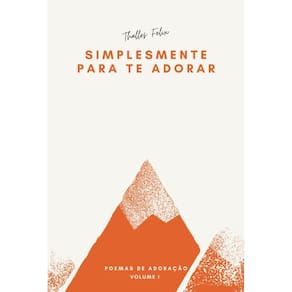 Simplesmente Para Te Adorar: Poemas de Adoração