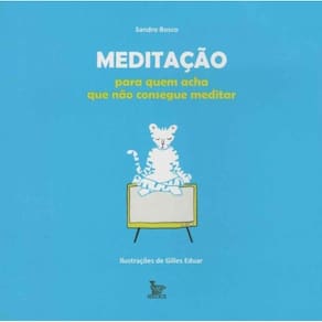 Meditação - Para Quem Acha Que Não Consegue Meditar