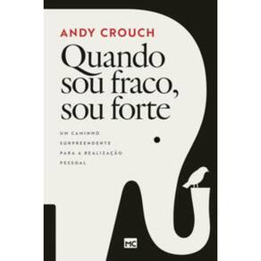 Quando Sou Fraco, Sou Forte - Um Caminho Surpreendente Para a Realização Pessoal