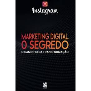 Marketing Digital: O Segredo - O Caminho Da Transformação: Instagram