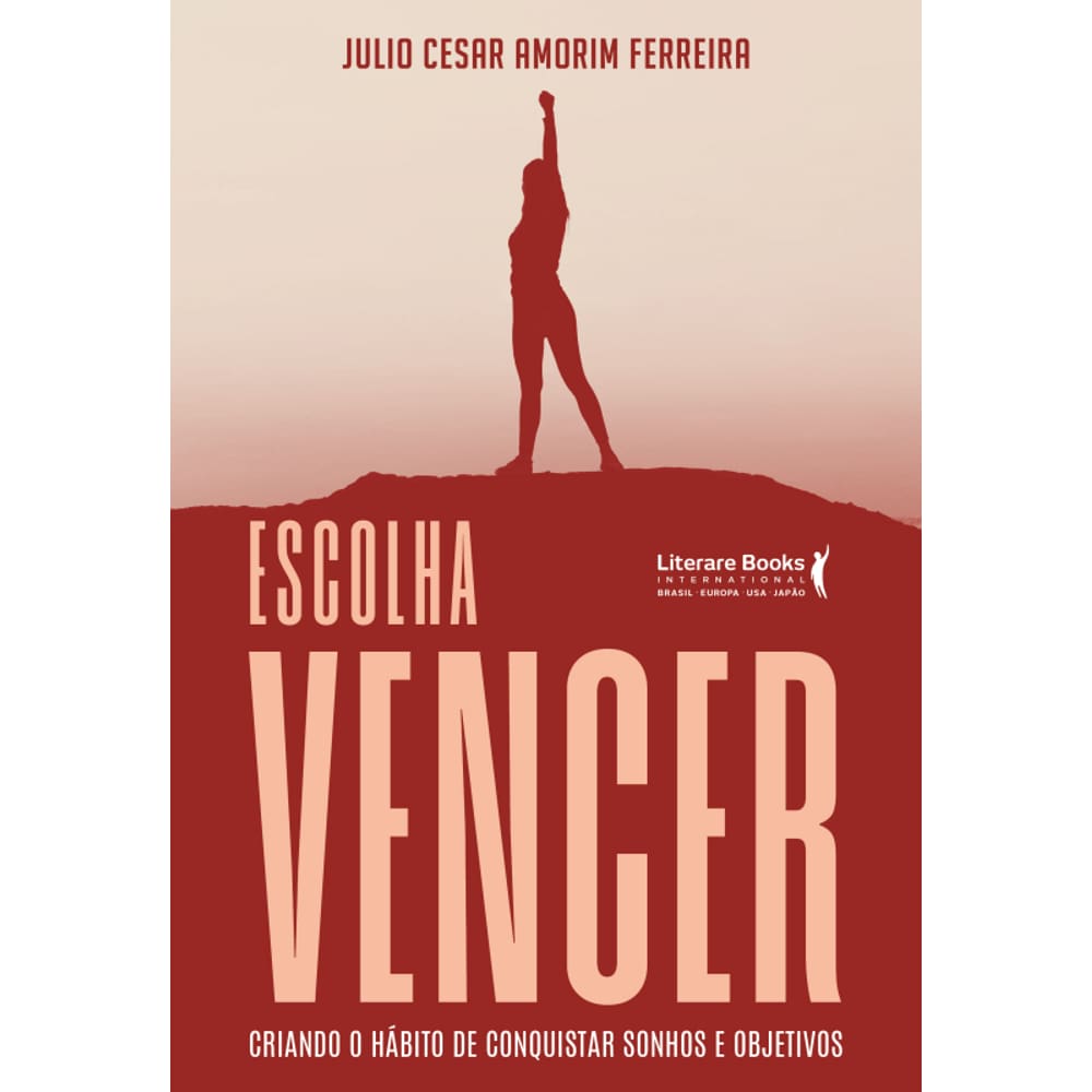 Escolha Vencer: Criando O Hábito De Conquistar Sonhos E Objetivos