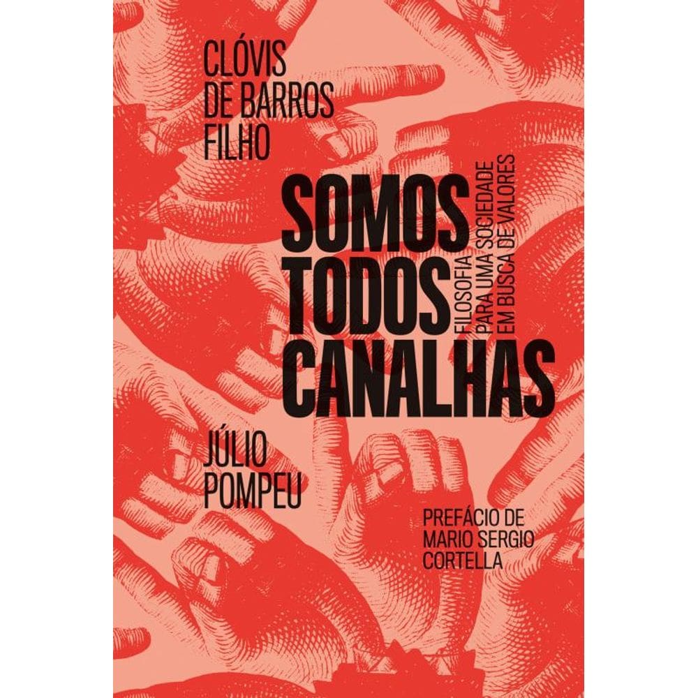 Somos todos canalhas: Filosofia para uma sociedade em busca de valores