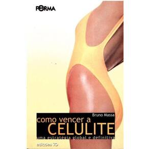 Como Vencer a Celulite - Uma Estratégia Global e Definitiva