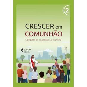 Crescer Em Comunhão - Vol. 02: Catequista - Versão 2021 - Catequese De Inspiração Catecumenal