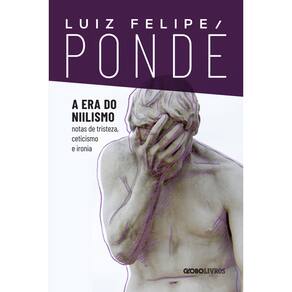 A era do niilismo: Notas de tristeza, ceticismo e ironia