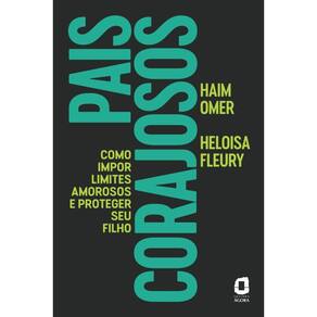 Pais corajosos: Como impor limites amorosos e proteger seu filho