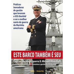Este Barco Também E Seu: Práticas Inovadoras De Gestão Que Levaram O Uss Benfold A Ser O Melhor Navio De Guerra Da Marinha Americana