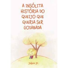 a Insólita História Do Queijo Que Queria Ser Goiabada
