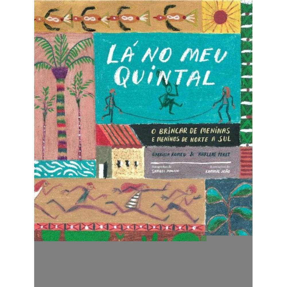 Lá no Meu Quintal - O Brincar de Meninas e Meninos de Norte a Sul