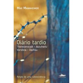 Diário Tardio - Theresienstadt Auschwitz Varsóvia - Dachau
