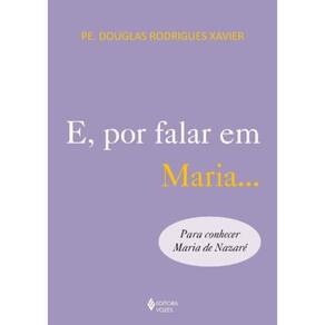 E, Por Falar Em Maria... - Para Conhecer Maria De Nazaré