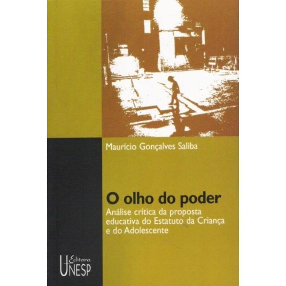 o Olho Do Poder - Análise Crítica Da Proposta Educativa Do Estatuto Da Criança e Do Adolescente