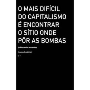 o Mais Difícil Do Capitalismo é Encontrar o Sítio Onde Pôr As Bombas