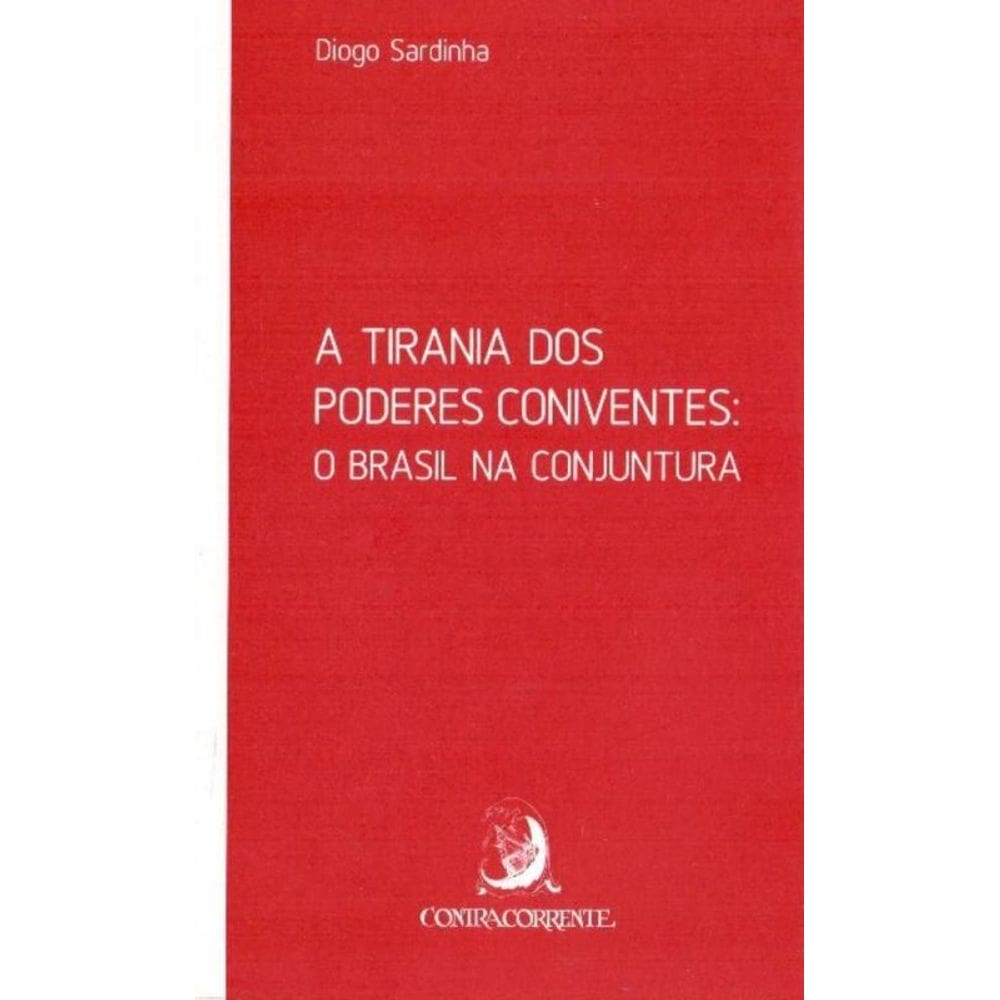 Tirania dos Poderes Coniventes, A - O Brasil na Conjuntura