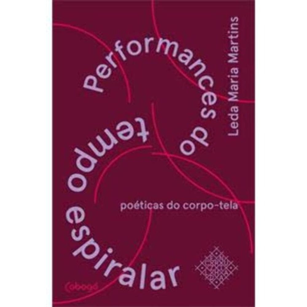 Performances Do Tempo Espiralar - Poéticas Do Corpo-tela