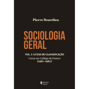 Sociologia Geral - Vol. 01 - Lutas de Classificação - Curso no Collége de France (1981-1982)