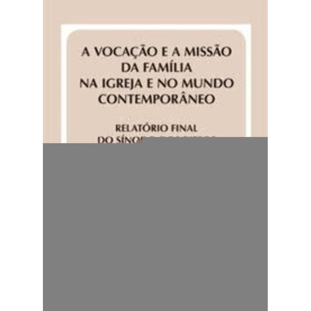 Vocação e a Missão Da Família Na Igreja...relatório Final Do Sínodo - Doc39 - ...e No Mundo Contempo