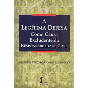 Legítima Defesa Como Causa Excludente da Responsabilidade Civil, A - 01Ed/08