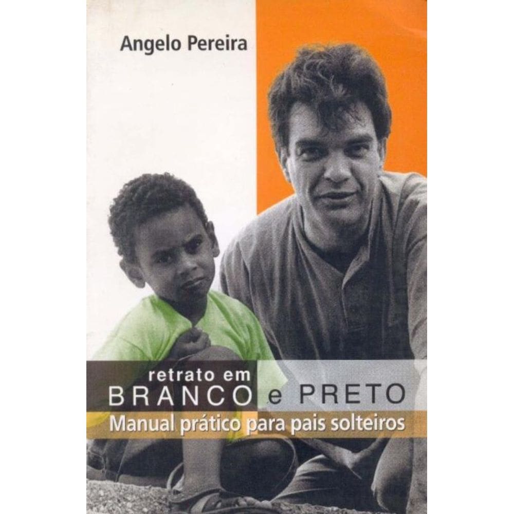 Retrato Em Branco e Preto - Manual Prático Para Pais Solteiros