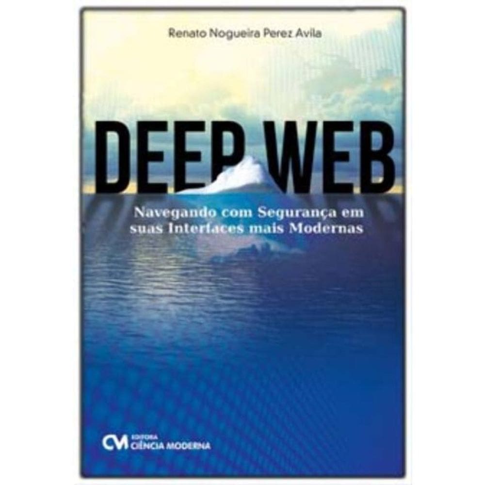 Deep Web - Navegando com Segurança em Suas Interfaces mais Modernas