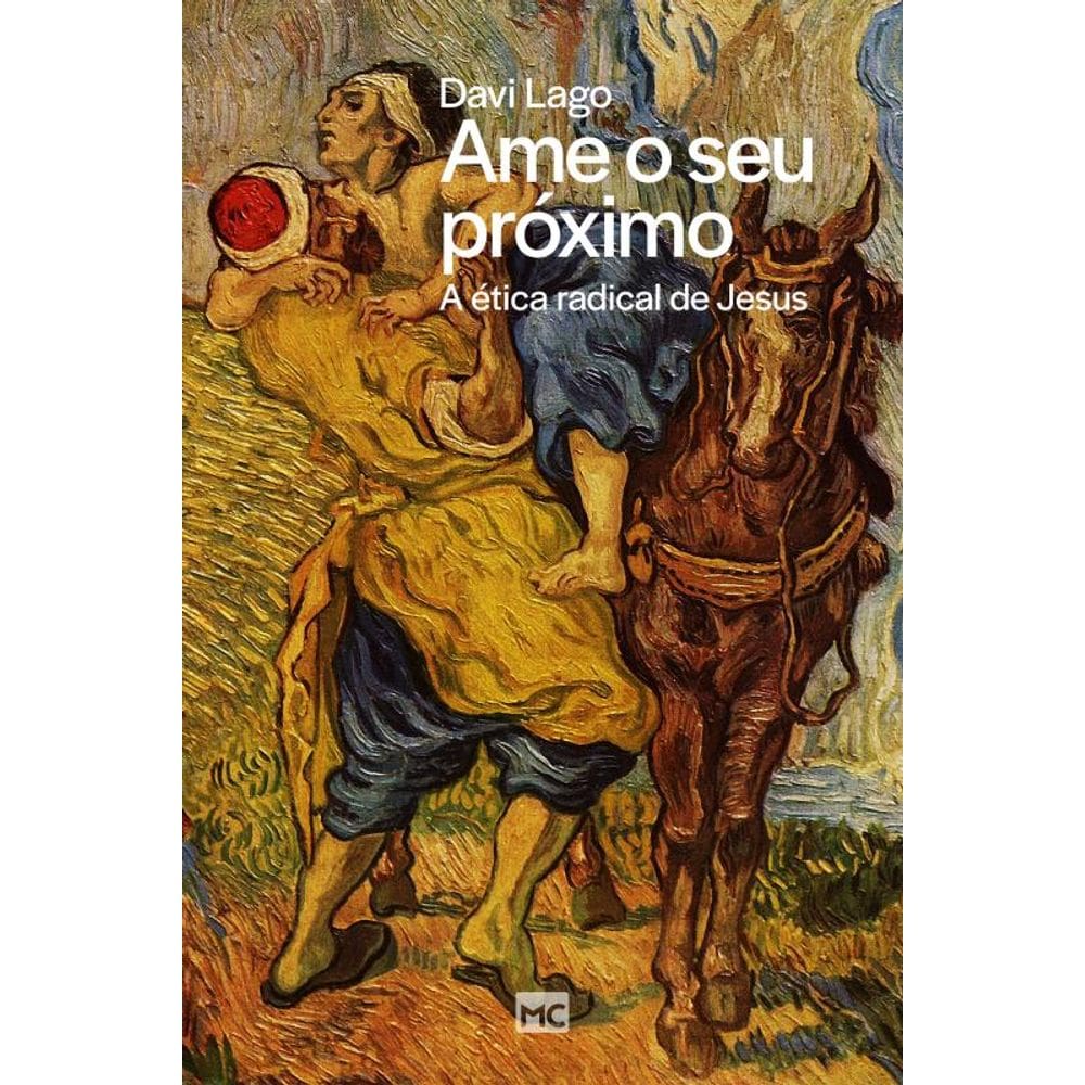 Ame o seu próximo: A ética radical de Jesus