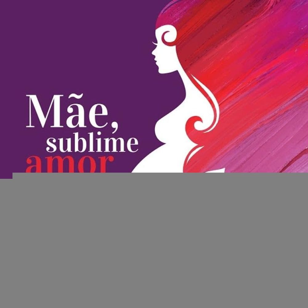 Mãe, sublime amor