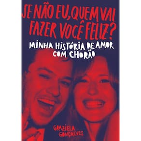 Se não eu, quem vai fazer você feliz?: Minha história de amor com Chorão