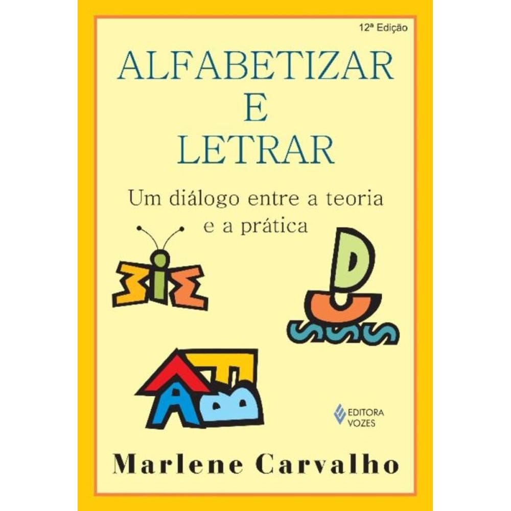 Alfabetizar e Letrar - 12Ed/15 - Um Diálogo Entre a Teoria e a Prática