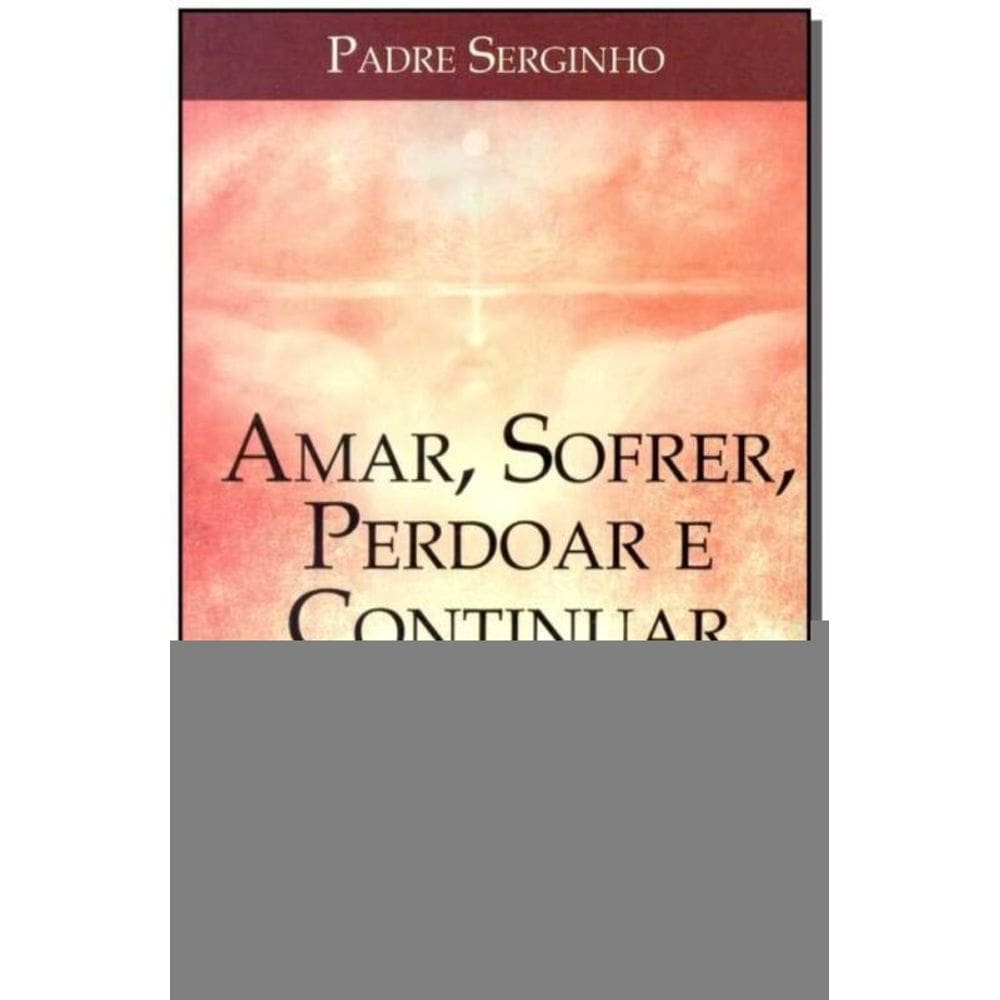 Amar, Sofrer, Perdoar e Continuar