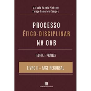 Processo Ético-Disciplinar Na Oab Teoria E Prática - Livro Ii Fase Recursal
