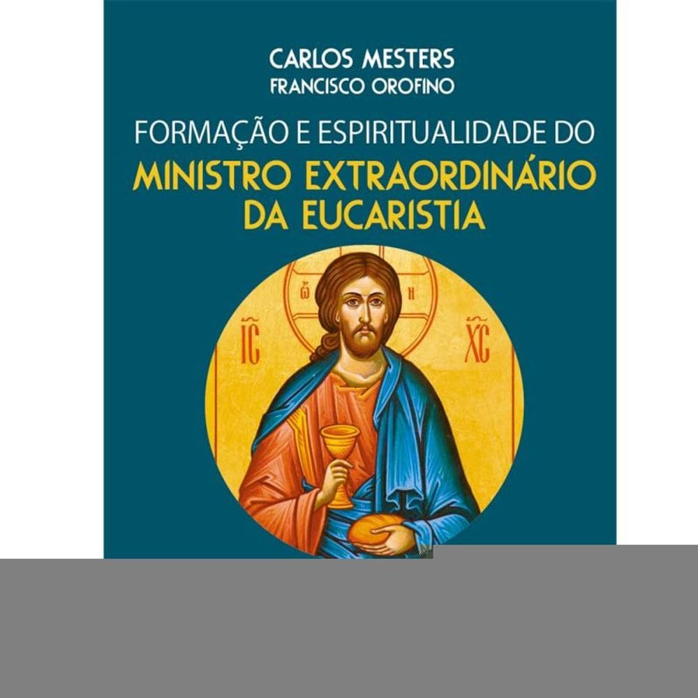 Formação e Espiritualidade do Ministro Extraordinário da Eucaristia