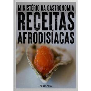 Ministério Da Gastronomia: Receitas Afrodisíacas