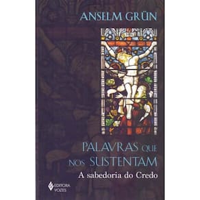 Palavras Que nos Sustentam - A Sabedoria do Credo