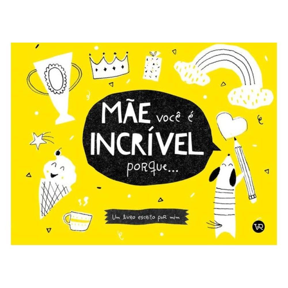 Mãe, Você É Incrível Porque...