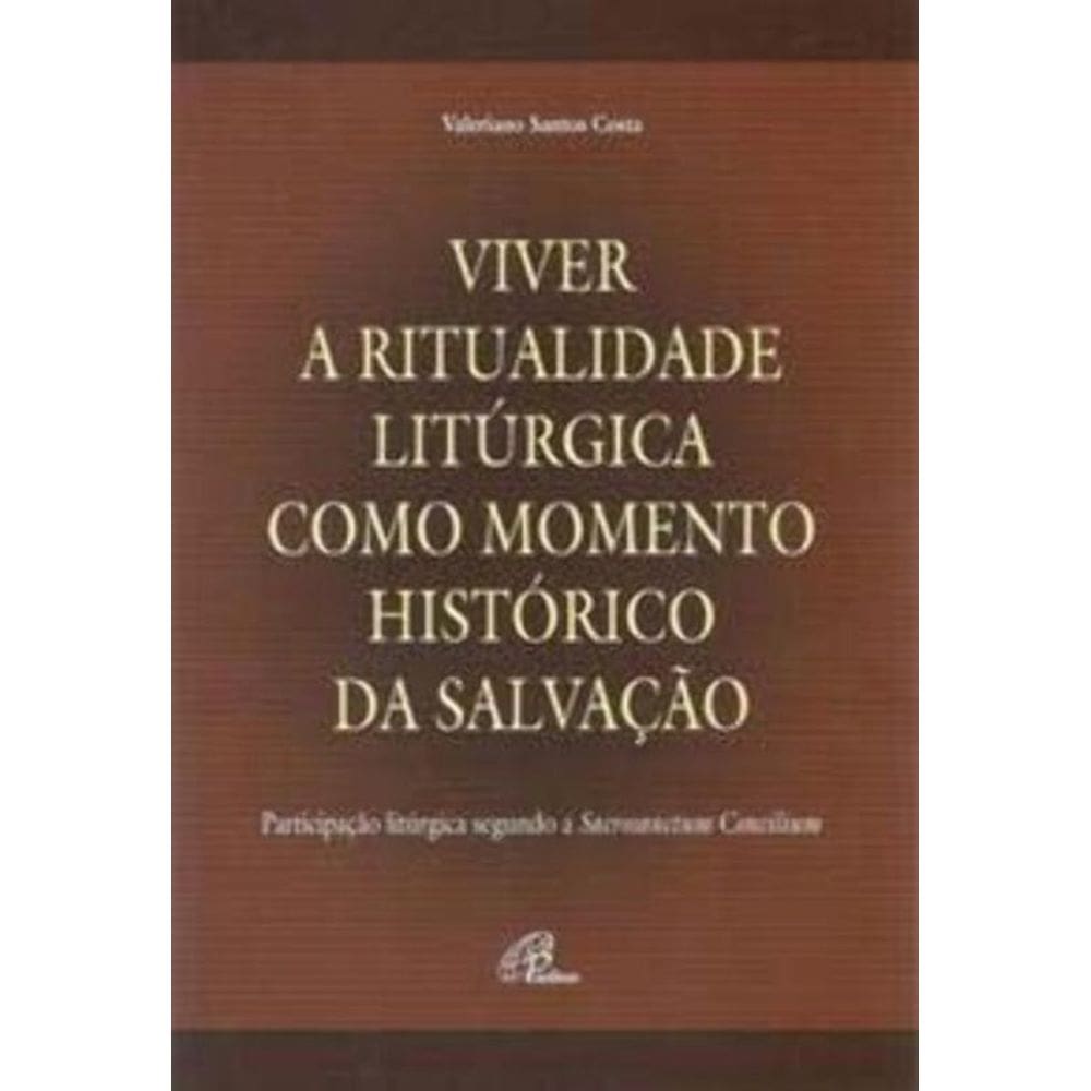 Viver a Ritualidade Litúrgica Como Momento Histórico Da Salvação