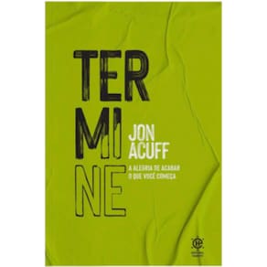 Termine: A Alegria De Acabar O Que Você Começa
