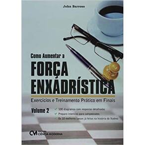 Como Aumentar a Força Enxadrística - Vol. 02 - Exercícios e Treinamento Prático em Finais