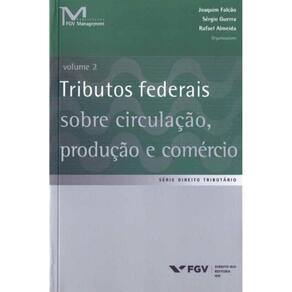 Tributos Federais Sobre Circulação, Produção e Comércio - Vol.02