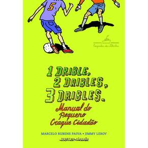 1 drible, 2 dribles, 3 dribles: manual do pequeno craque cidadão