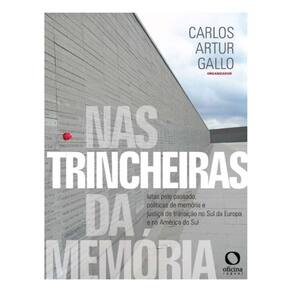 Nas Trincheiras da Memória - Lutas pelo Passado, Política de Memória e Justiça de Transição no Sul d