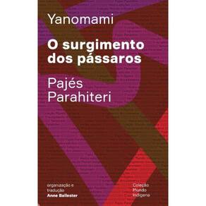 O Surgimento Dos Pássaros - Ou o Livro Das Transformações Contadas pelos Yanomami Do Grupo Parahite