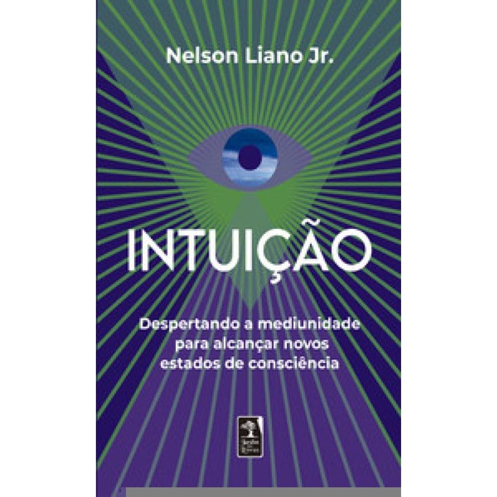 Intuição: Despertando A Mediunidade Para Alcançar Novos Estados De Consciência