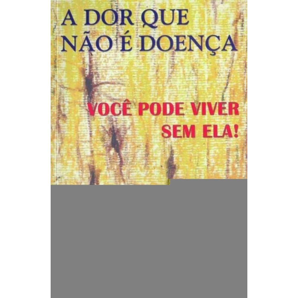 Dor Que Não é Doença, A